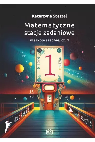 Matematyczne stacje zadaniowe w szkole średniej. Część 1