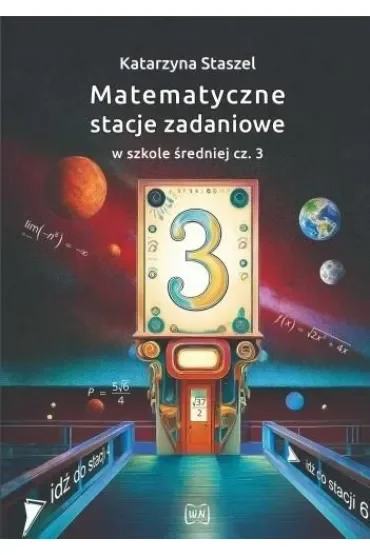 Matematyczne stacje zadaniowe w szkole średniej część  3