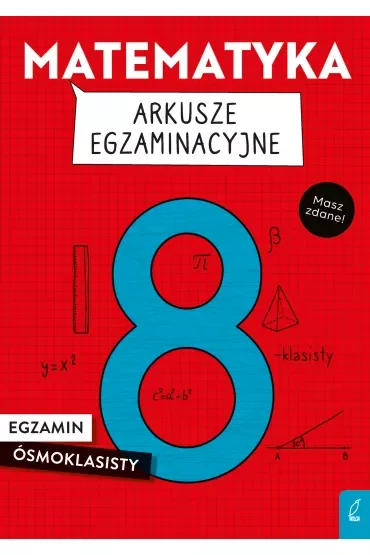 Matematyka. Arkusze egzaminacyjne. Egzamin ósmoklasisty