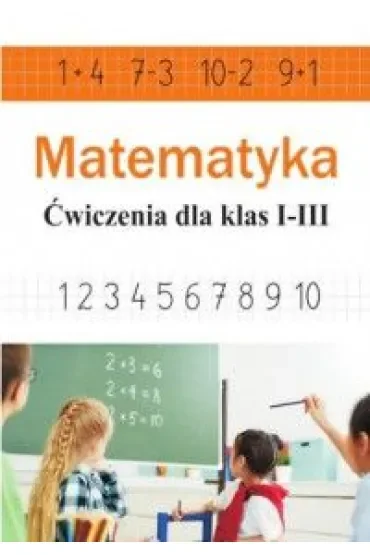 Matematyka. Ćwiczenia dla klas 1-3