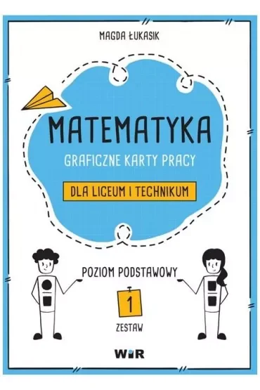 Matematyka. Graficzne karty pracy dla liceum i technikum. Zestaw 1. Poziom podstawowy