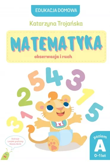 Edukacja domowa. Matematyka – obserwacja i ruch. Poziom A (0-1 lat)