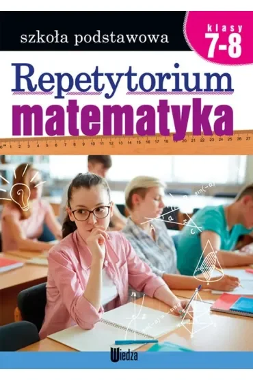 Matematyka. Repetytorium. Szkoła podstawowa. Klasy 7-8