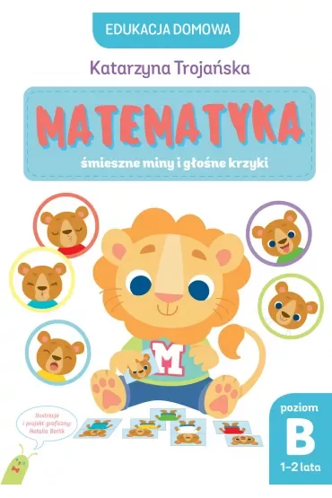 Edukacja domowa. Matematyka – śmieszne miny i głośne krzyki. Poziom B (1-2 lata)