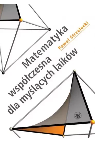 Matematyka współczesna dla myślących laików (doodruk 2021)