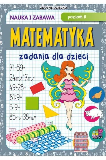 Matematyka. Zadania dla dzieci. Poziom 2. Nauka i zabawa