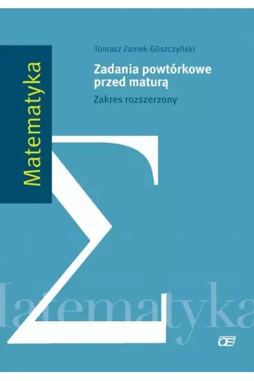 Matematyka. Zadania powtórkowe przed maturą. Zakres rozszerzony