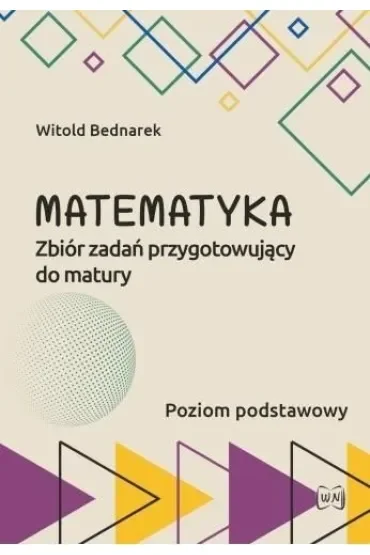 Matematyka Zbiór zadań przygotowujący do maturyPoziom podstawowy