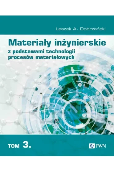 Materiały inżynierskie z podstawami technologii procesów materiałowych. Tom 3