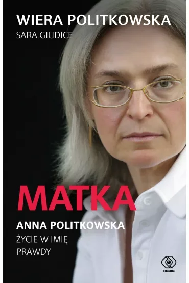 Matka. Anna Politkowska. Życie w imię prawdy