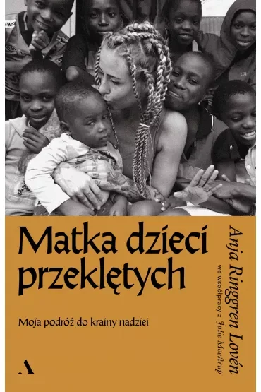 Matka dzieci przeklętych. Moja podróż do krainy nadziei