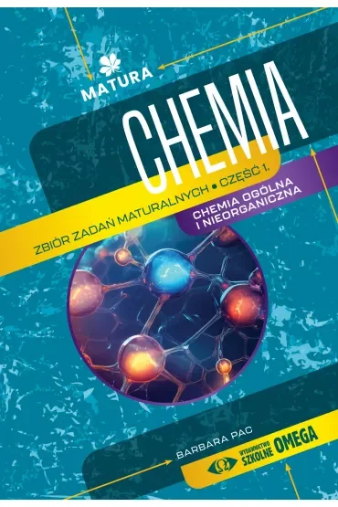 Chemia Zbiór zadań maturalnych Część 1 – II wydanie