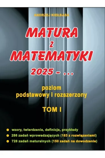 Matura z matematyki 2025. Poziom podstawowy i rozszerzony. Tom 1