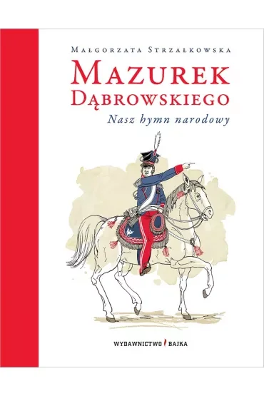 Mazurek Dąbrowskiego. Nasz hymn narodowy
