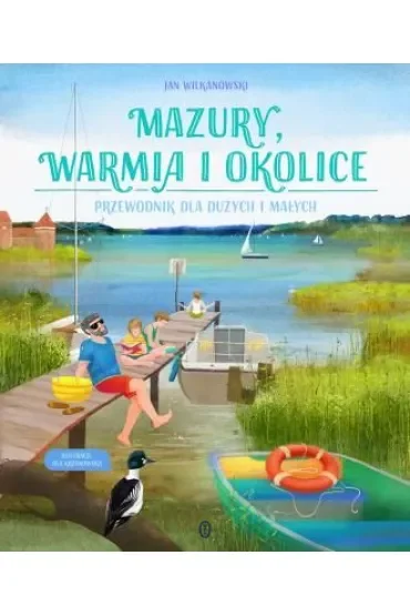 Mazury, Warmia i okolice. Przewodnik dla dużych i małych
