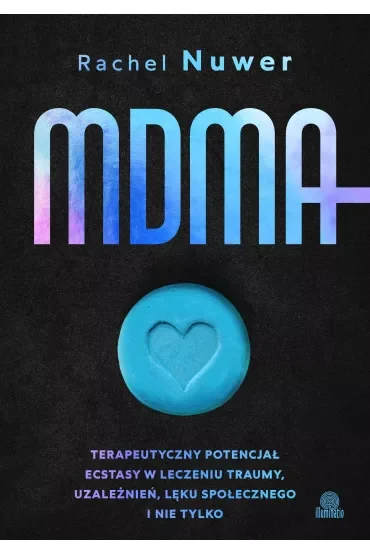 MDMA. Terapeutyczny potencjał ecstasy w leczeniu traumy, uzależnień, lęku społecznego i nie tylko
