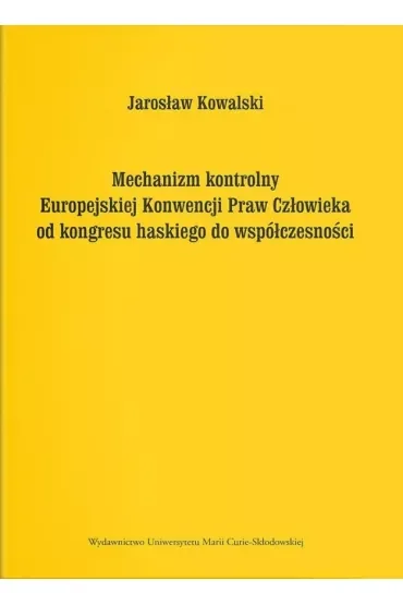 Mechanizm kontrolny Europejskiej Konwencji Praw Człowieka od kongresu haskiego do współczesności