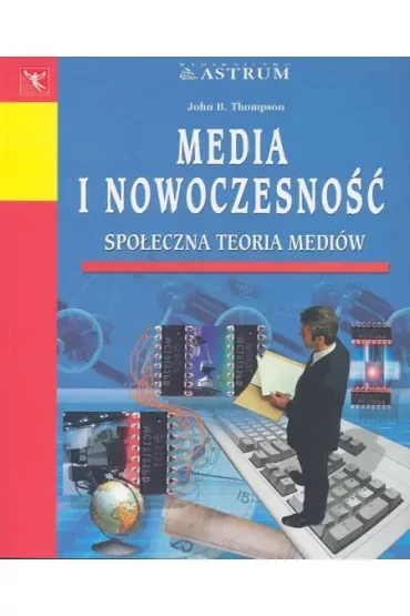 Media i nowoczesność. Społeczna teoria mediów