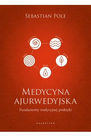Medycyna ajurwedyjska. Fundamenty tradycyjnej praktyki