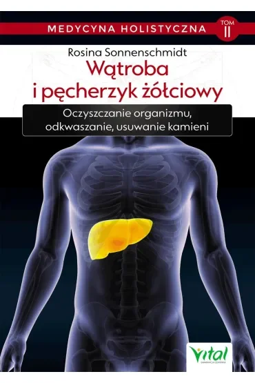 Wątroba i pęcherzyk żółciowy. Medycyna holistyczna. Tom 2