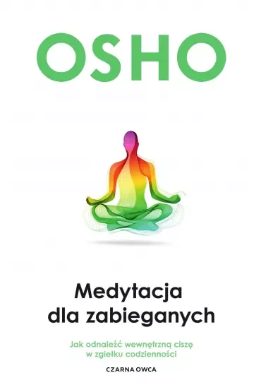 Medytacja dla zabieganych. Jak odnaleźć wewnętrzną ciszę w zgiełku codzienności