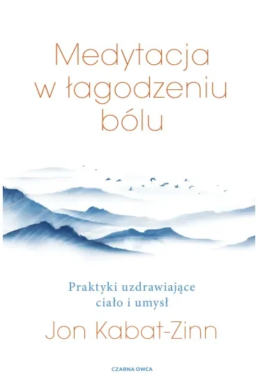 Medytacja w łagodzeniu bólu. Praktyki uzdrawiające ciało i umysł