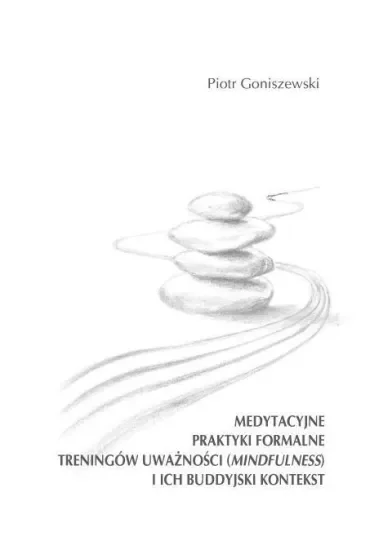 Medytacyjne praktyki formalne treningów uważności (mindfulness) i ich buddyjski kontekst