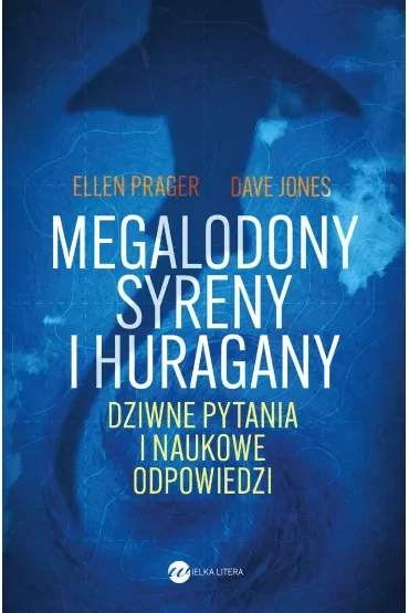 Megalodony, syreny i huragany. Dziwne pytania i naukowe odpowiedzi