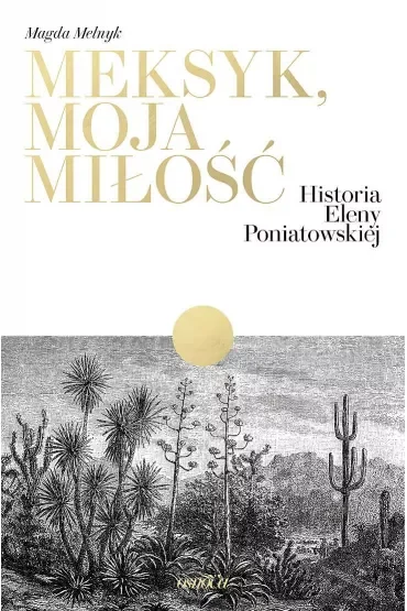 Meksyk, moja miłość. Historia Eleny Poniatowskiej