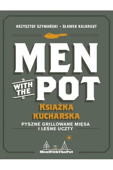 Men with the Pot: książka kucharska. Pyszne grillowane mięsa i leśne uczty