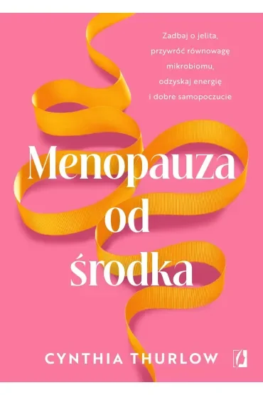 Menopauza od środka. Zadbaj o jelita, przywrócić równowagę mikrobiomu, odzyskaj energię i dobre samopoczucie
