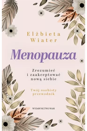 Menopauza Zrozumieć i zaakceptować nową siebie