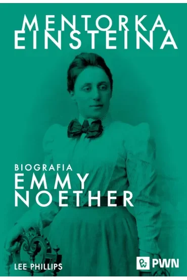 Mentorka Einsteina. Biografia Emmy Noether