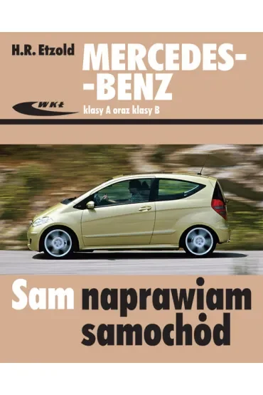 Mercedes-Benz klasy A (seria W 169) oraz klasy B (seria W 245). Sam naprawiam samochód