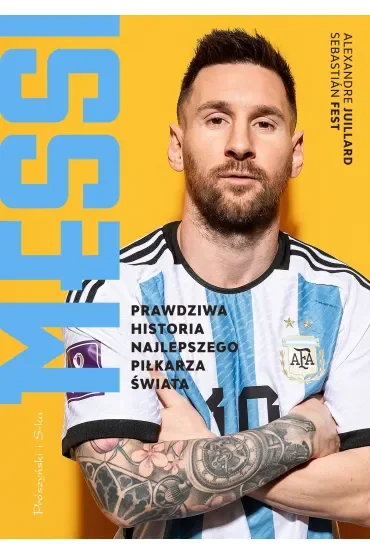 Messi. Prawdziwa historia najlepszego piłkarza świata