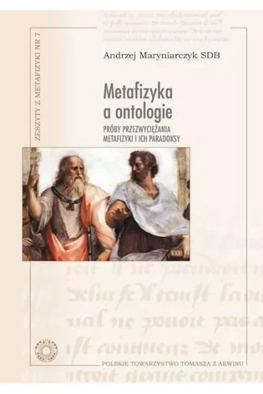 Metafizyka a ontologie. Próby przezwyciężania metafizyki i ich paradoksy