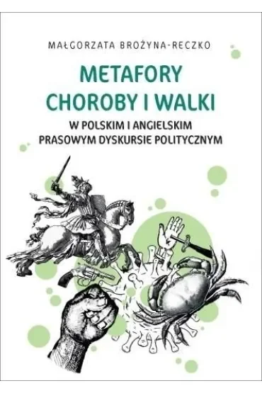 Metafory choroby i walki w polskim i angielskim prasowym dyskursie politycznym
