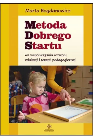 Metoda Dobrego Startu we wspomaganiu rozwoju, edukacji i terapii pedagogicznej