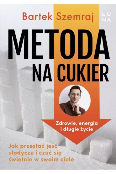 Metoda na cukier. Jak przestać jeść słodycze i czuć się świetnie w swoim ciele