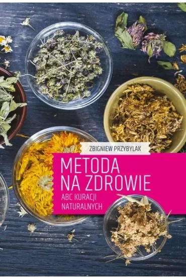 Metoda na zdrowie- ABC kuracji naturalnych
