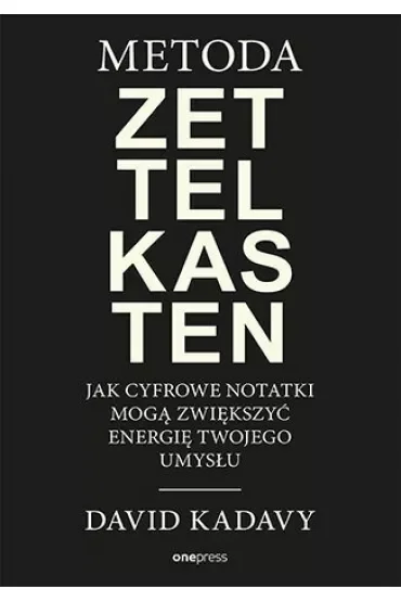 Metoda Zettelkasten. Jak cyfrowe notatki mogą zwiększyć energię Twojego umysłu