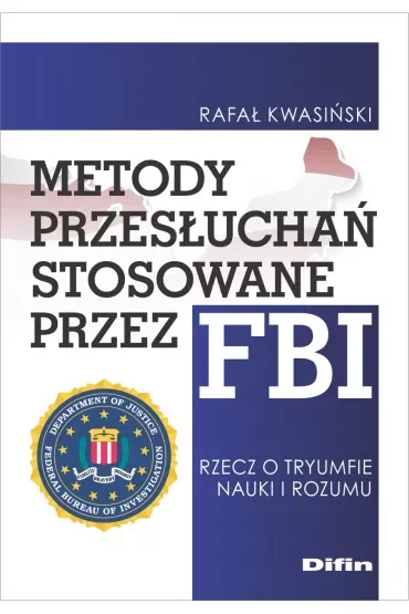 Metody przesłuchań stosowane przez FBI. Rzecz o tryumfie nauki i rozumu