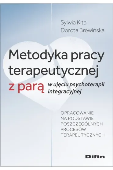 Metodyka pracy terapeutycznej z parą w ujęciu psychoterapii integracyjnej