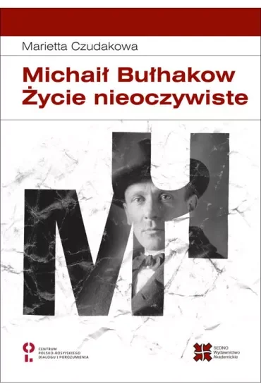 Michaił Bułhakow. Życie nieoczywiste