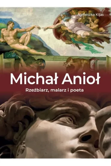 Michał Anioł. Rzeźbiarz, malarz i poeta