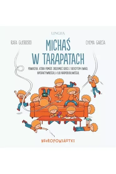 Michaś w tarapatach. Powiastka, która pomoże zrozumieć dzieci z deficytem uwagi, hiperaktywnością i/lub nadpobudliwością