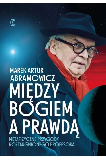 Między Bogiem a prawdą. Metafizyczne przygody roztargnionego profesora