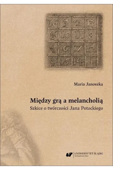 Między grą a melancholią. Szkice o twórczości..