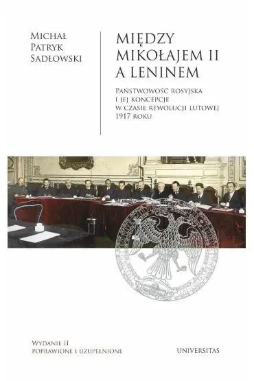 Między Mikołajem II a Leninem. Państwowość rosyjska i jej koncepcje w czasie rewolucji lutowej 1917 roku