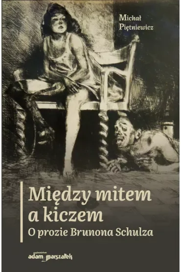 Między mitem a kiczem. O prozie Brunona Schulza